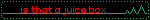 Blinkie-style graphic, black background, red text, red and green dotted border alternating. A green line on an electrocardiogram is flat until the end of the image, where a heartbeat is registered. Text before this reads, '...is that a juice box?'.