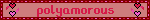 A pink-red gif, with animated revolving hearts in pink and red at each end. Text: 'polyamorous'.